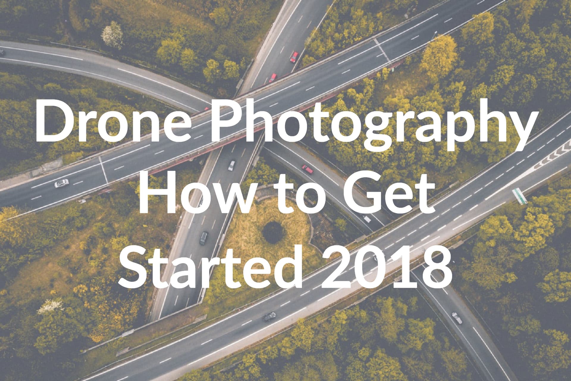 Drone Photography: How to Get Started in 2018