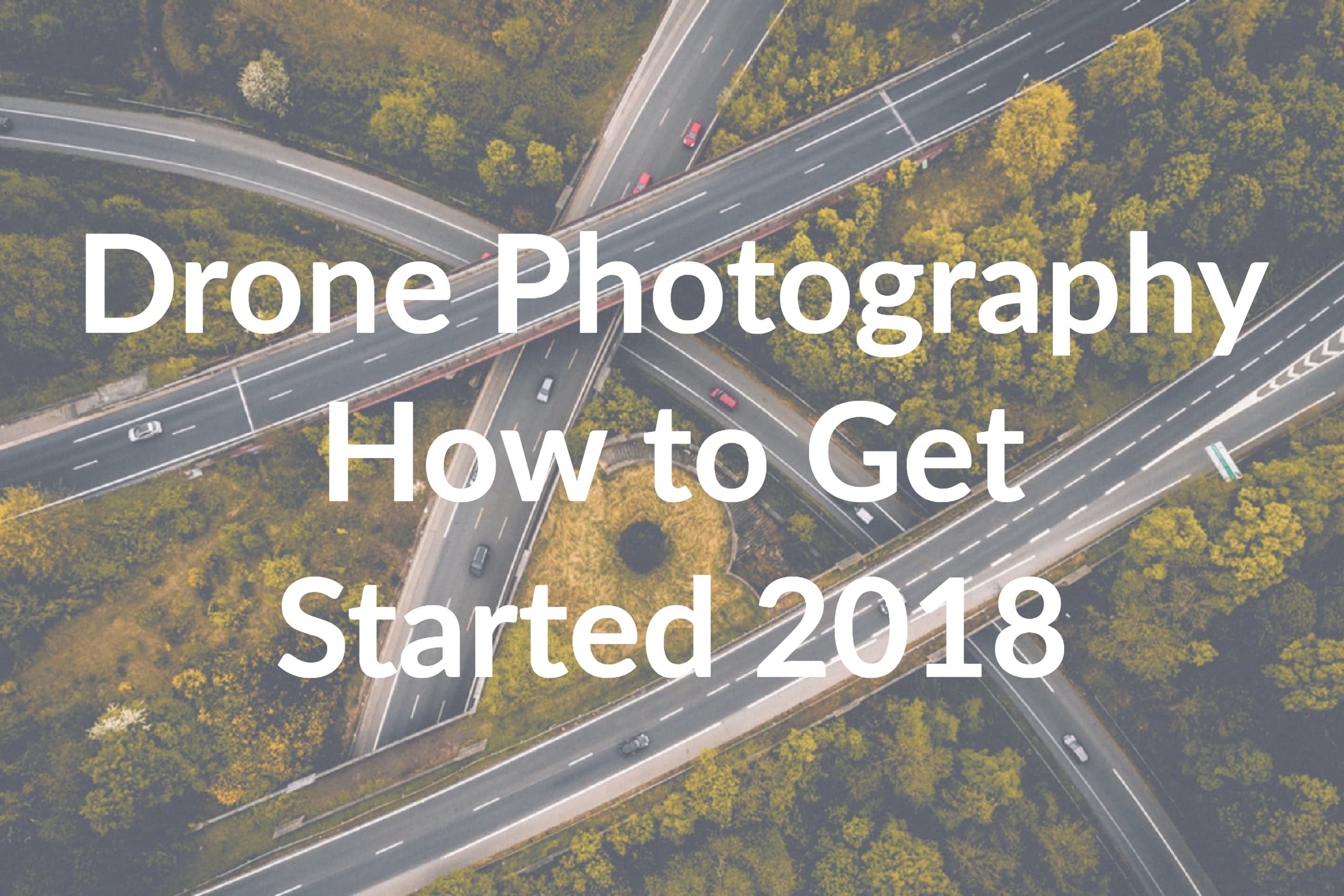 Drone Photography: How to Get Started in 2018