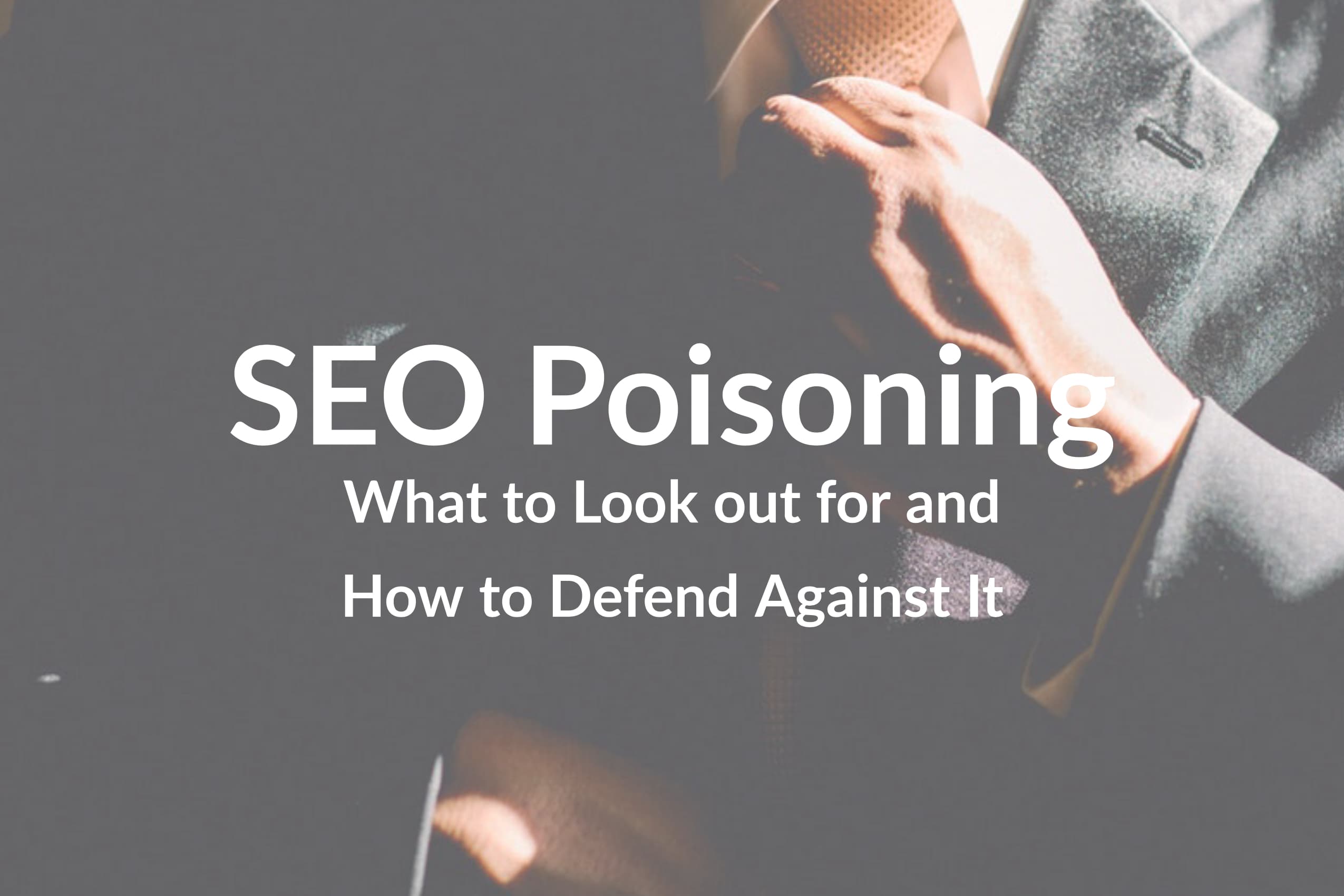 SEO Poisoning: What to Look out for and How to Defend Against It