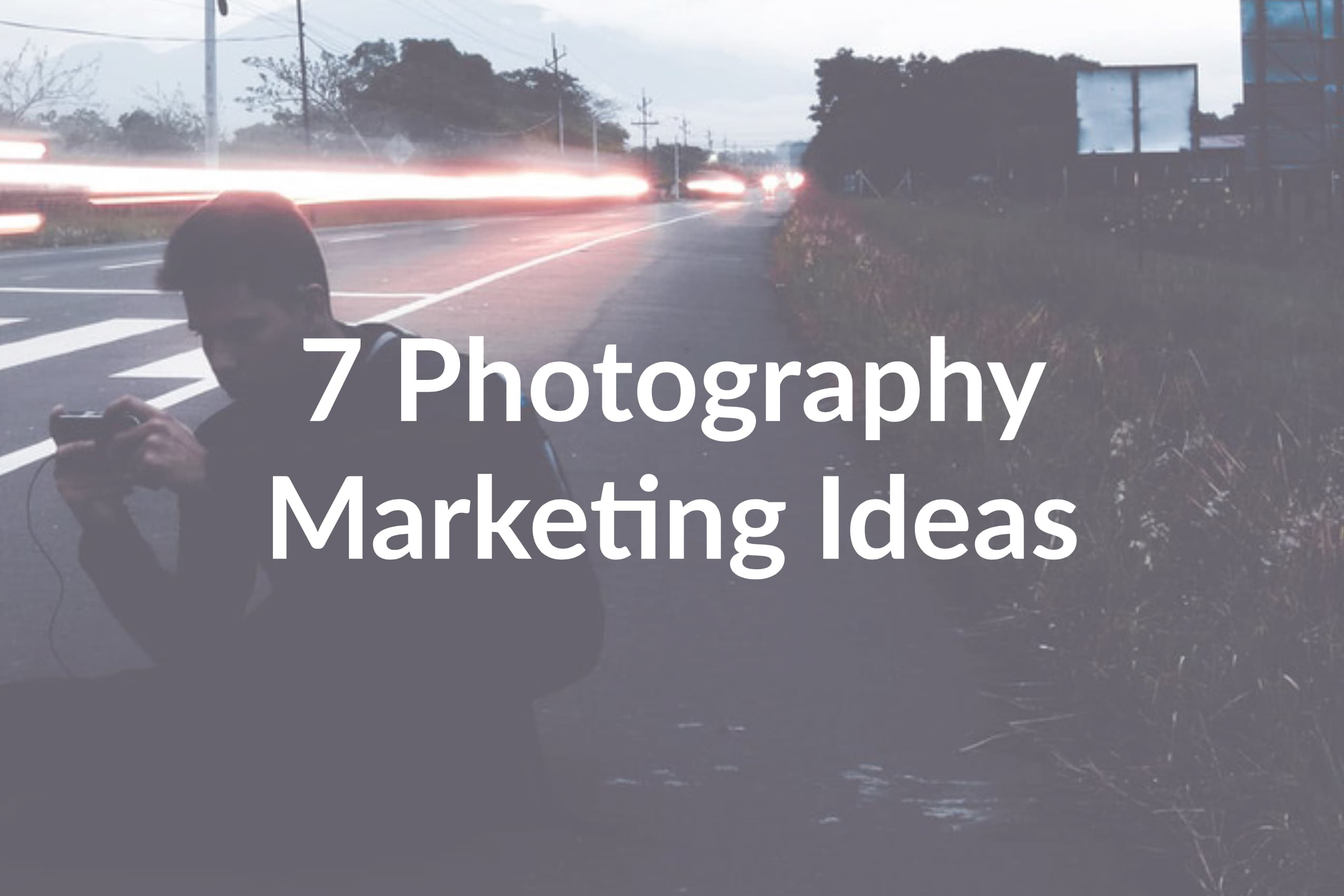 7 Photography Marketing Ideas to Implement Today