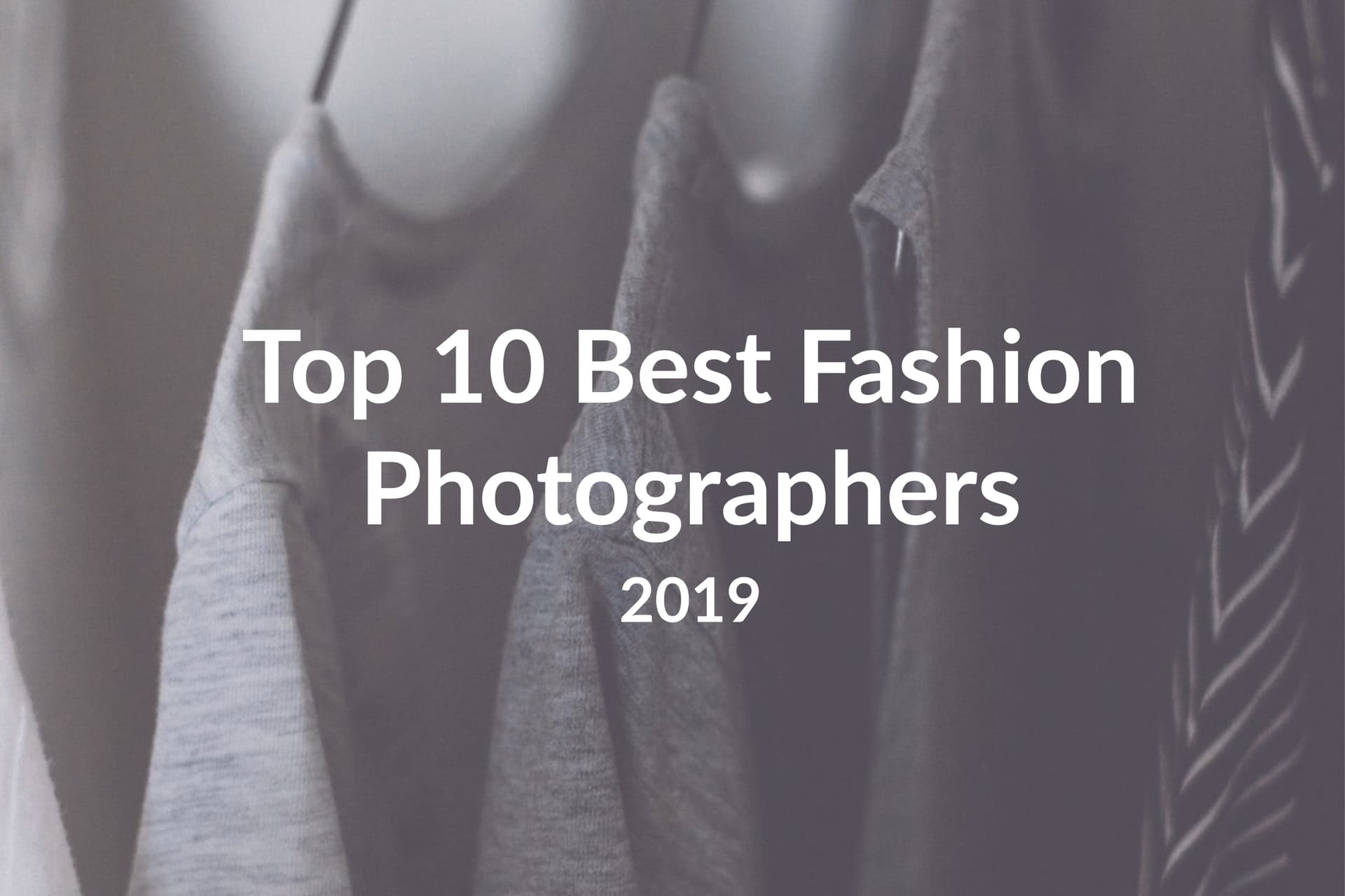 Top 10 Best Fashion Photographers to Follow in 2019