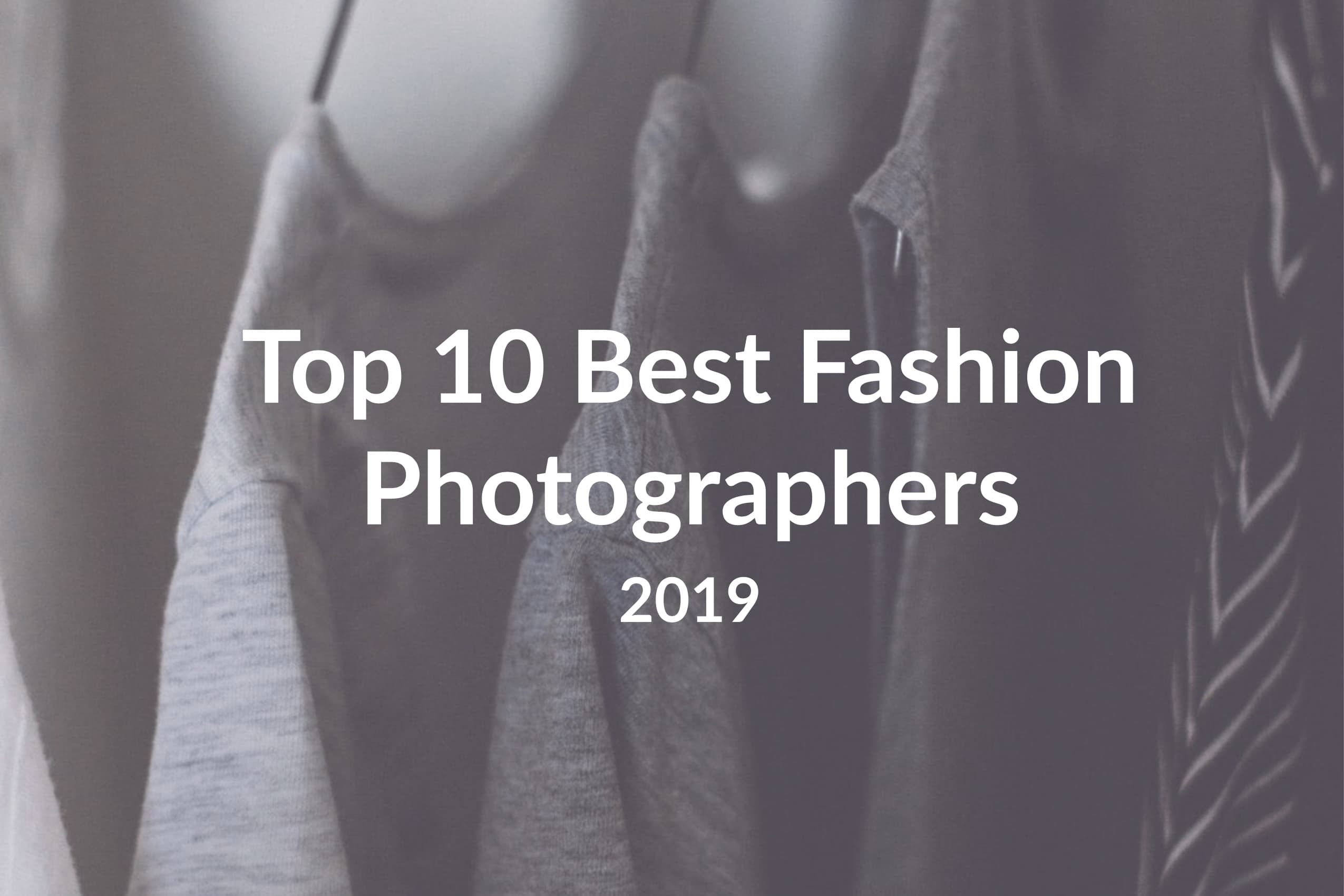 Top 10 Best Fashion Photographers to Follow in 2019