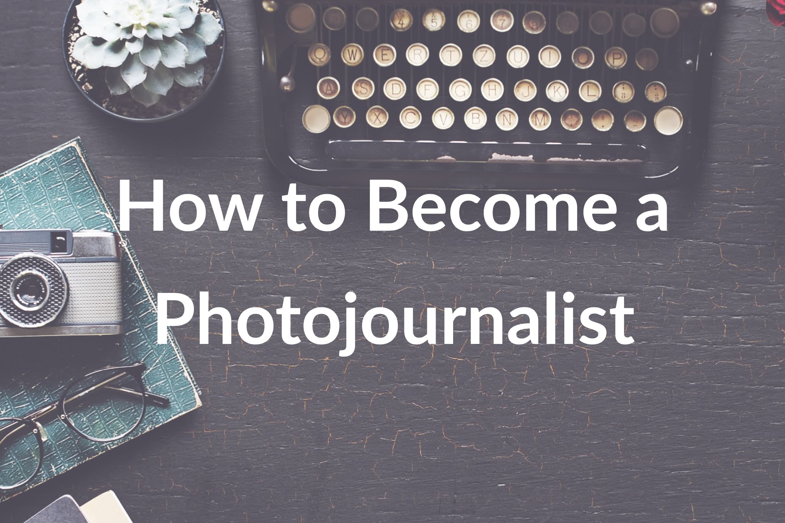 How to Become a Photojournalist: 8 Tips to Help You on Your Path
