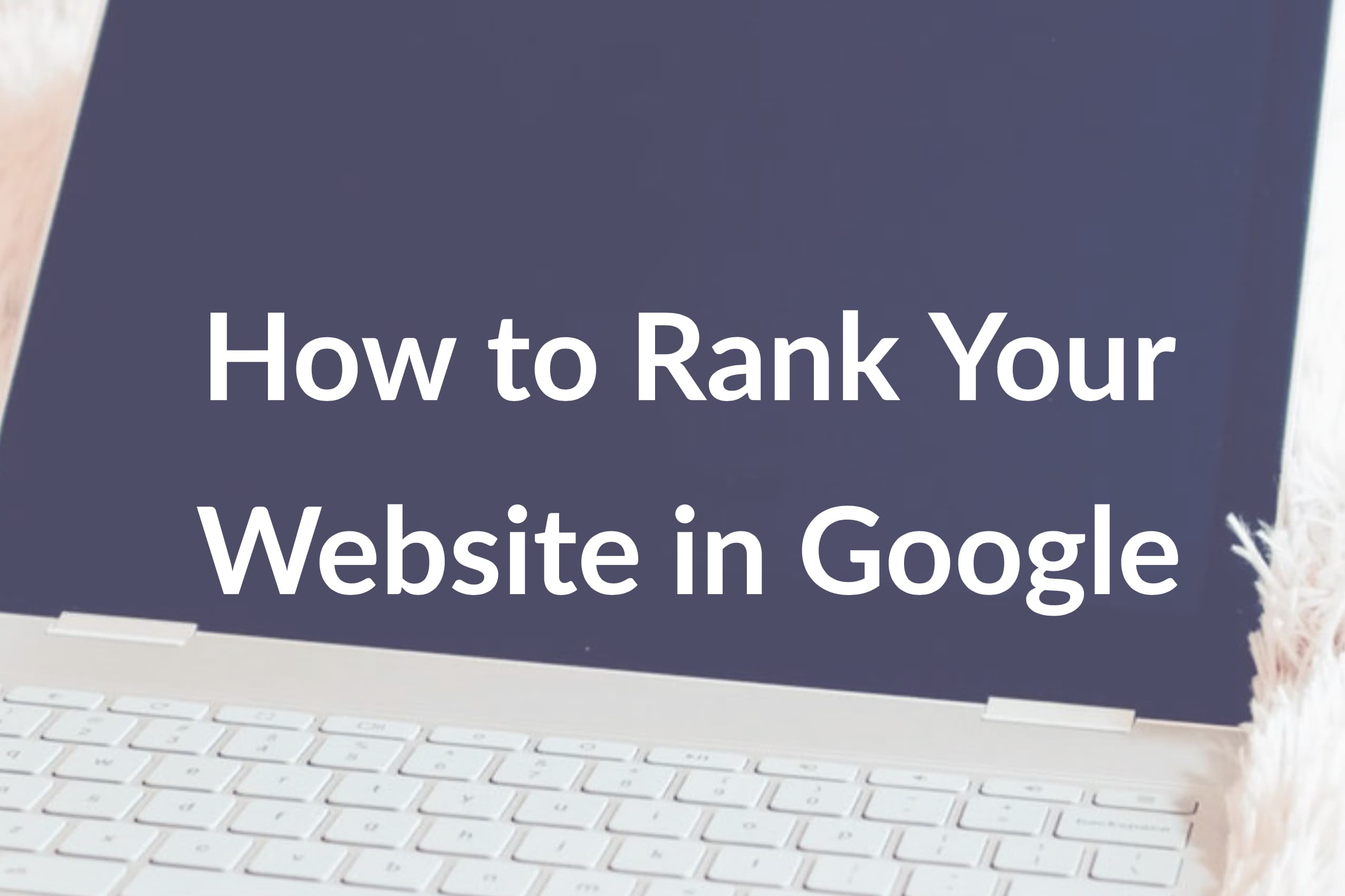 SEO Best Practices 2019: How to Rank Your Website in Google