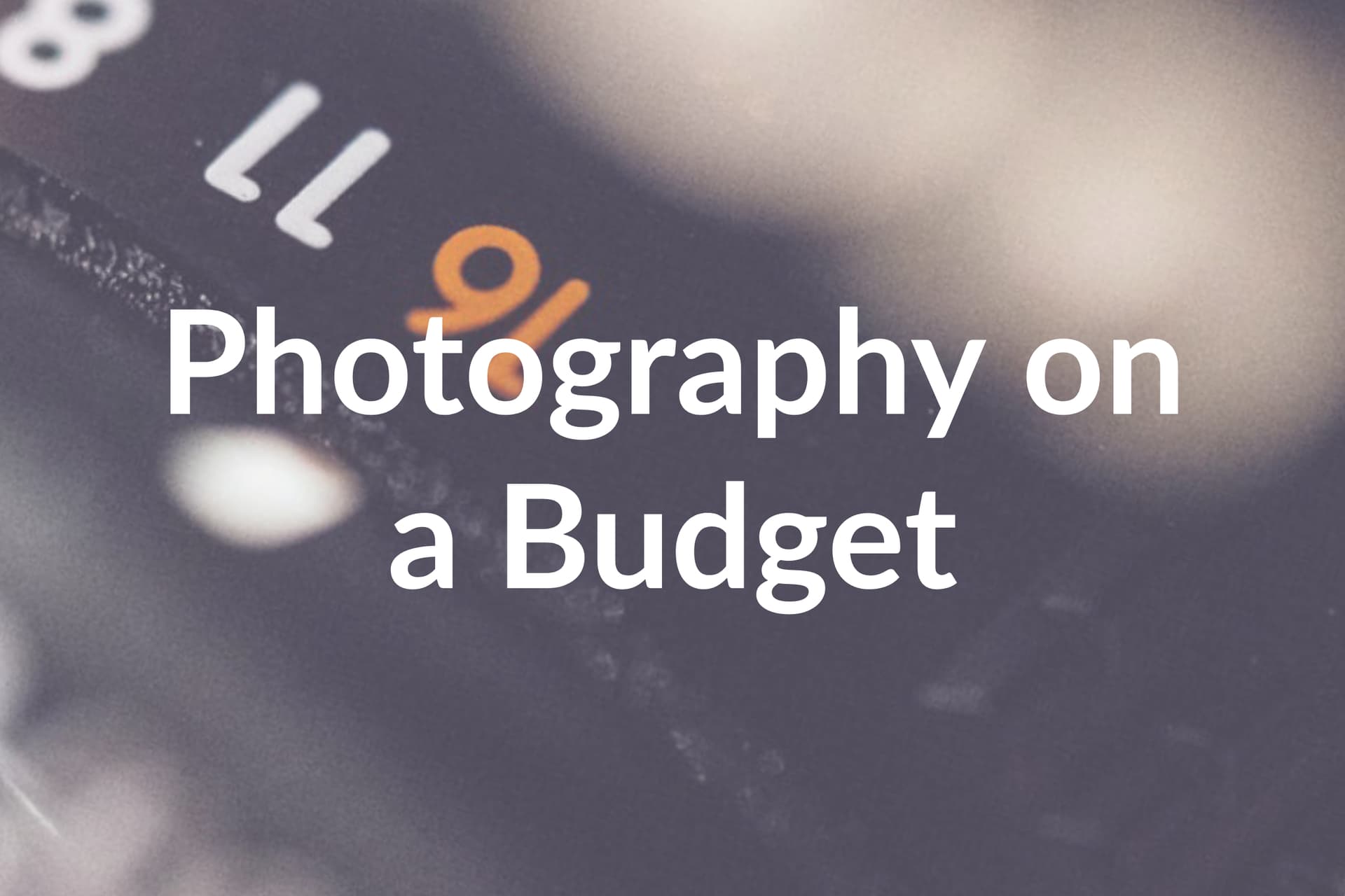 Save Money with Our 5 Low Budget Photography Tips