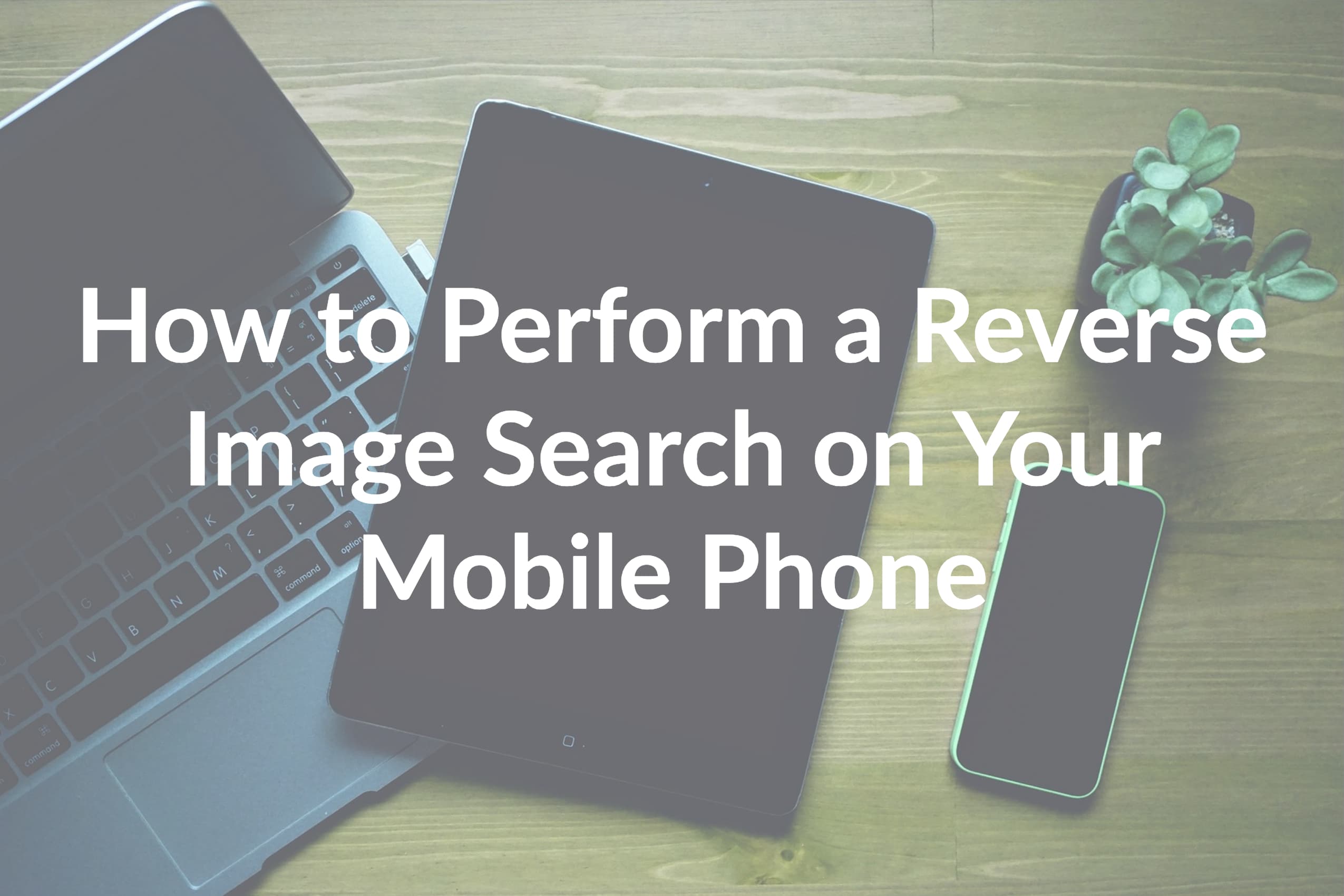 How to Perform a Reverse Image Search on Your Mobile Phone