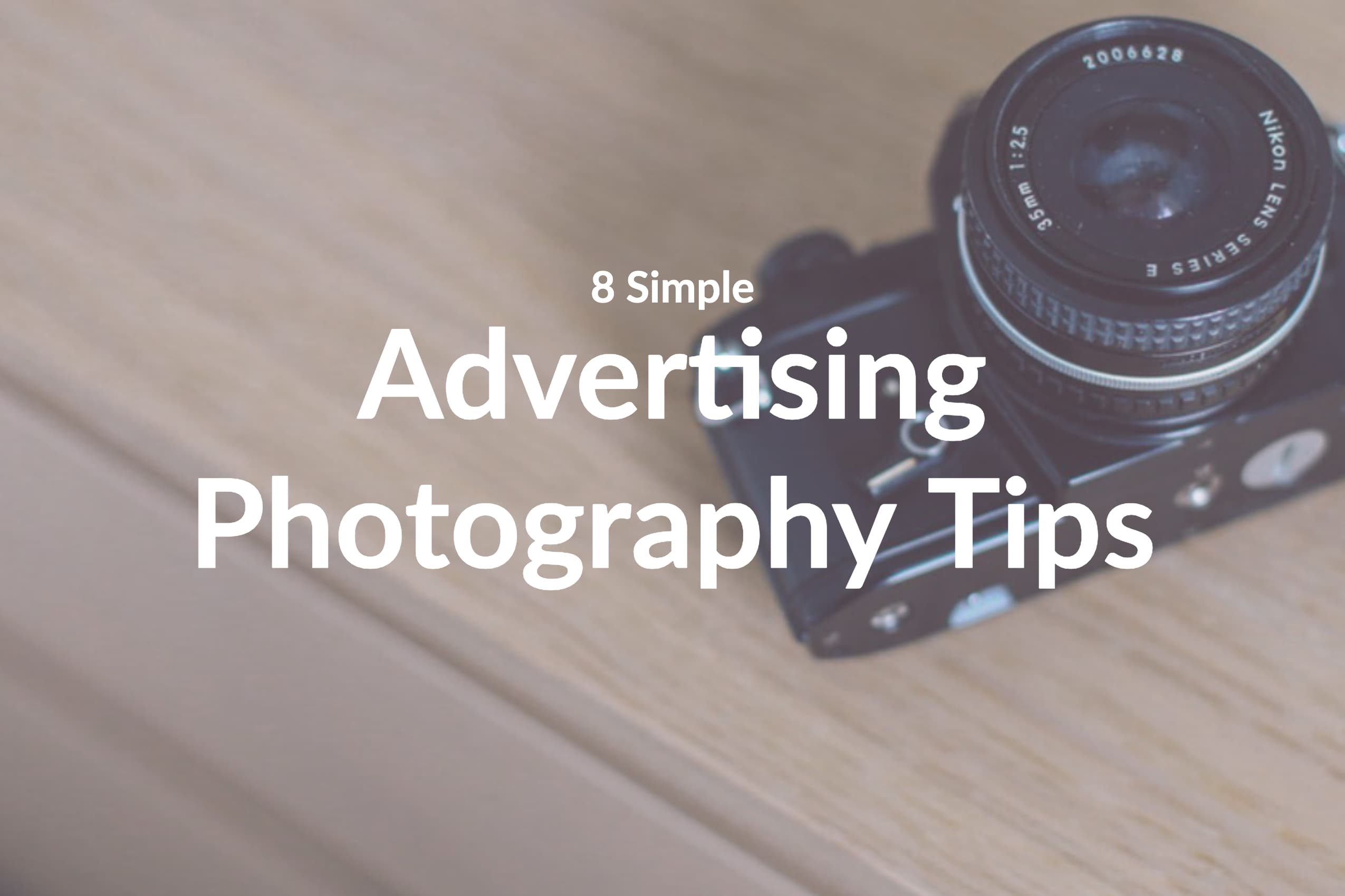8 Simple Advertising Photography Tips You Need to Use Today