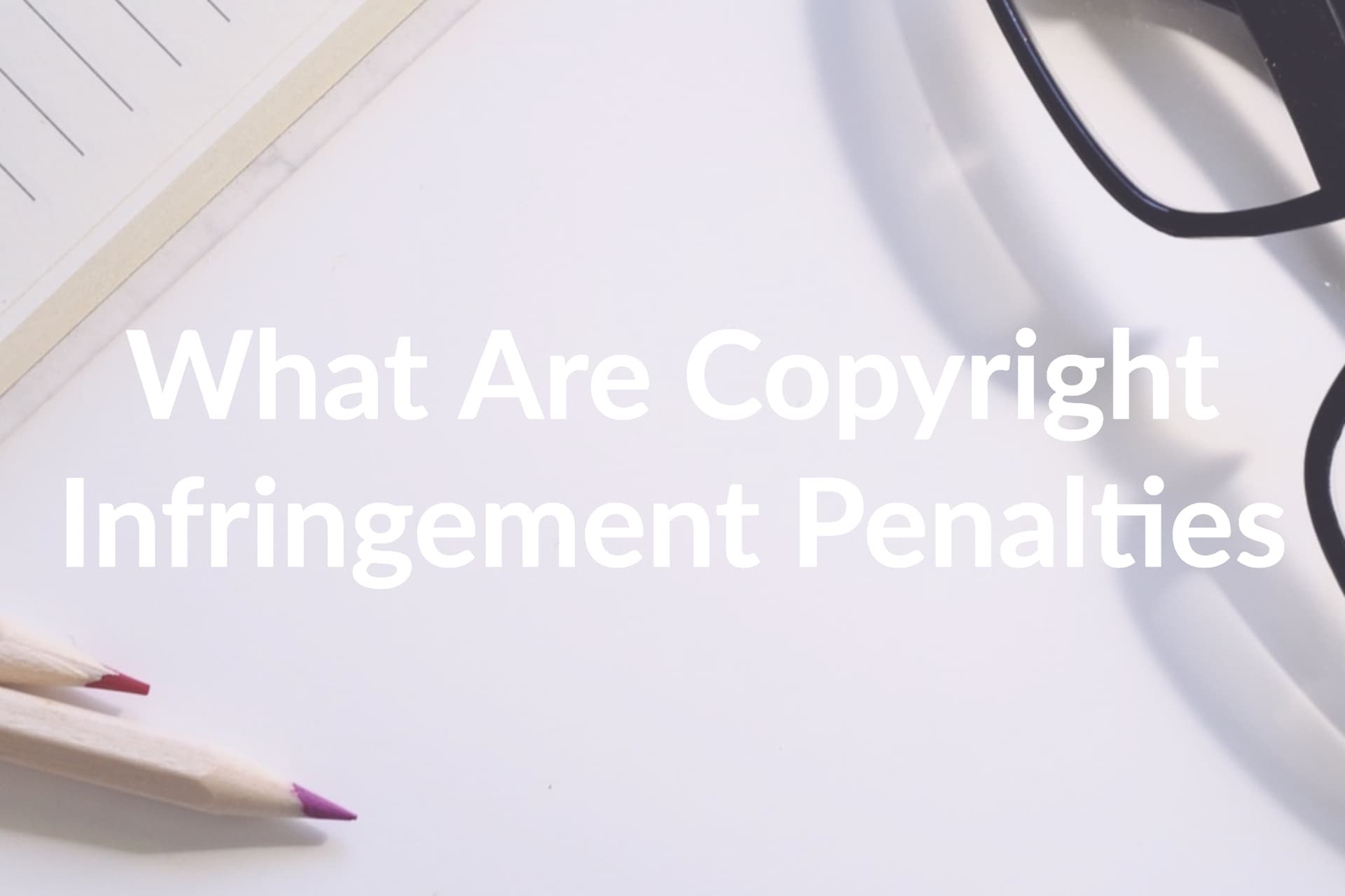 What Are Copyright Infringement Penalties and How to Avoid Them