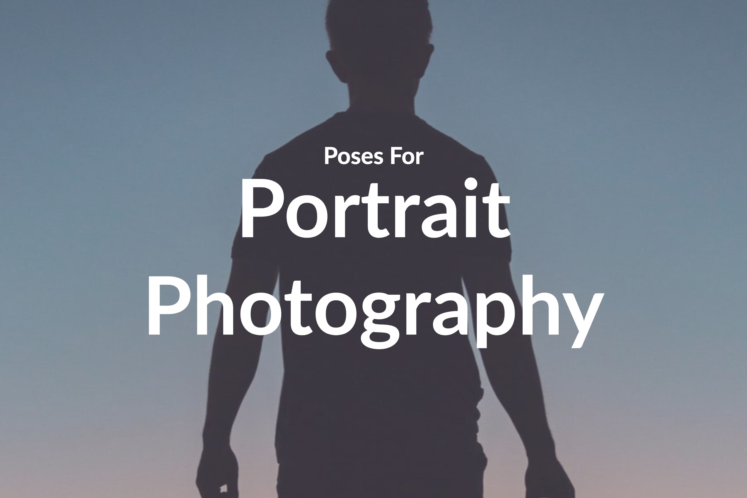 Portrait Photography Poses: 7 Foolproof Portrait Poses and Angles