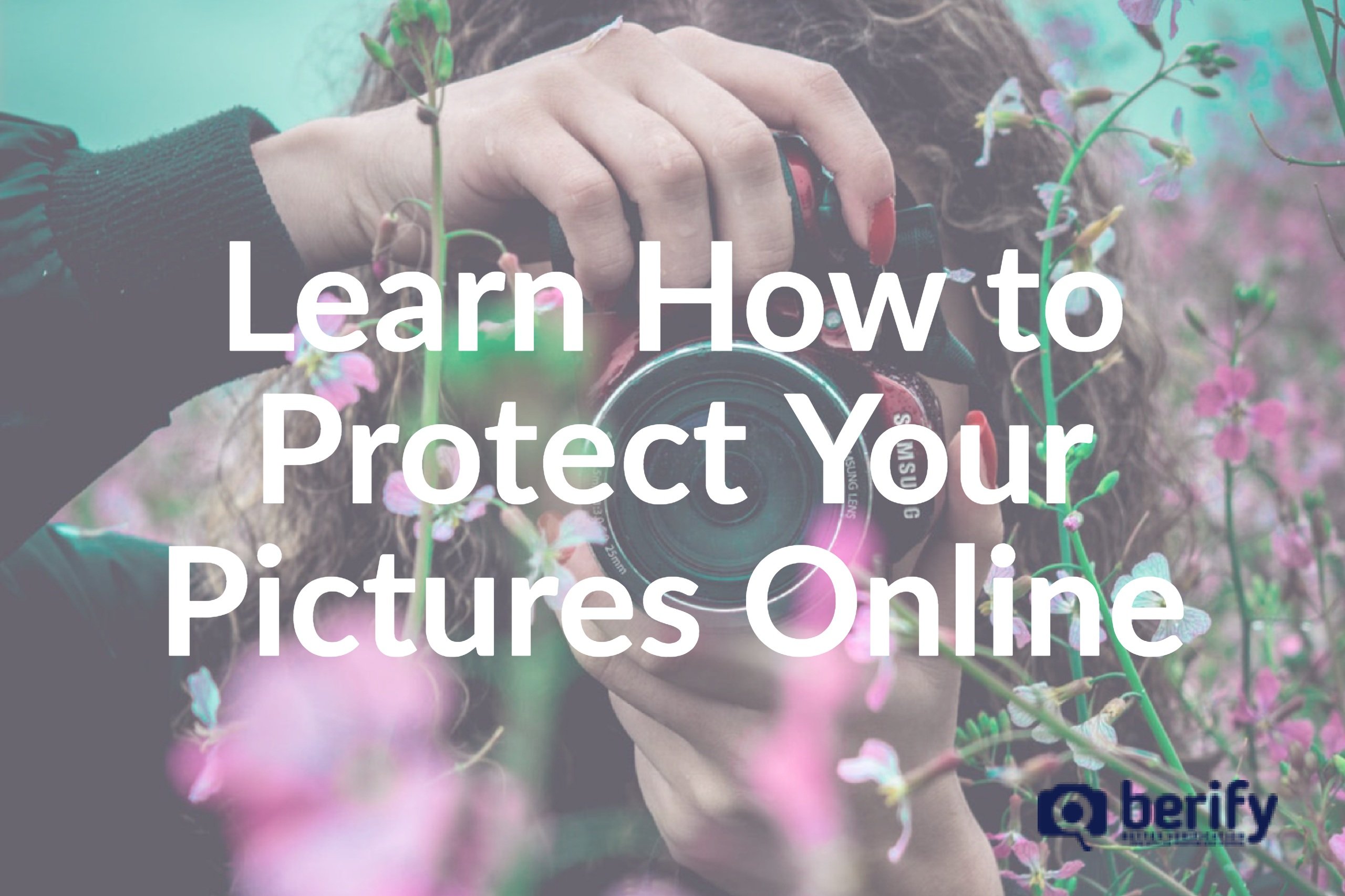 [Photographers] Learn How to Protect Your Pictures Online - Berify Blog