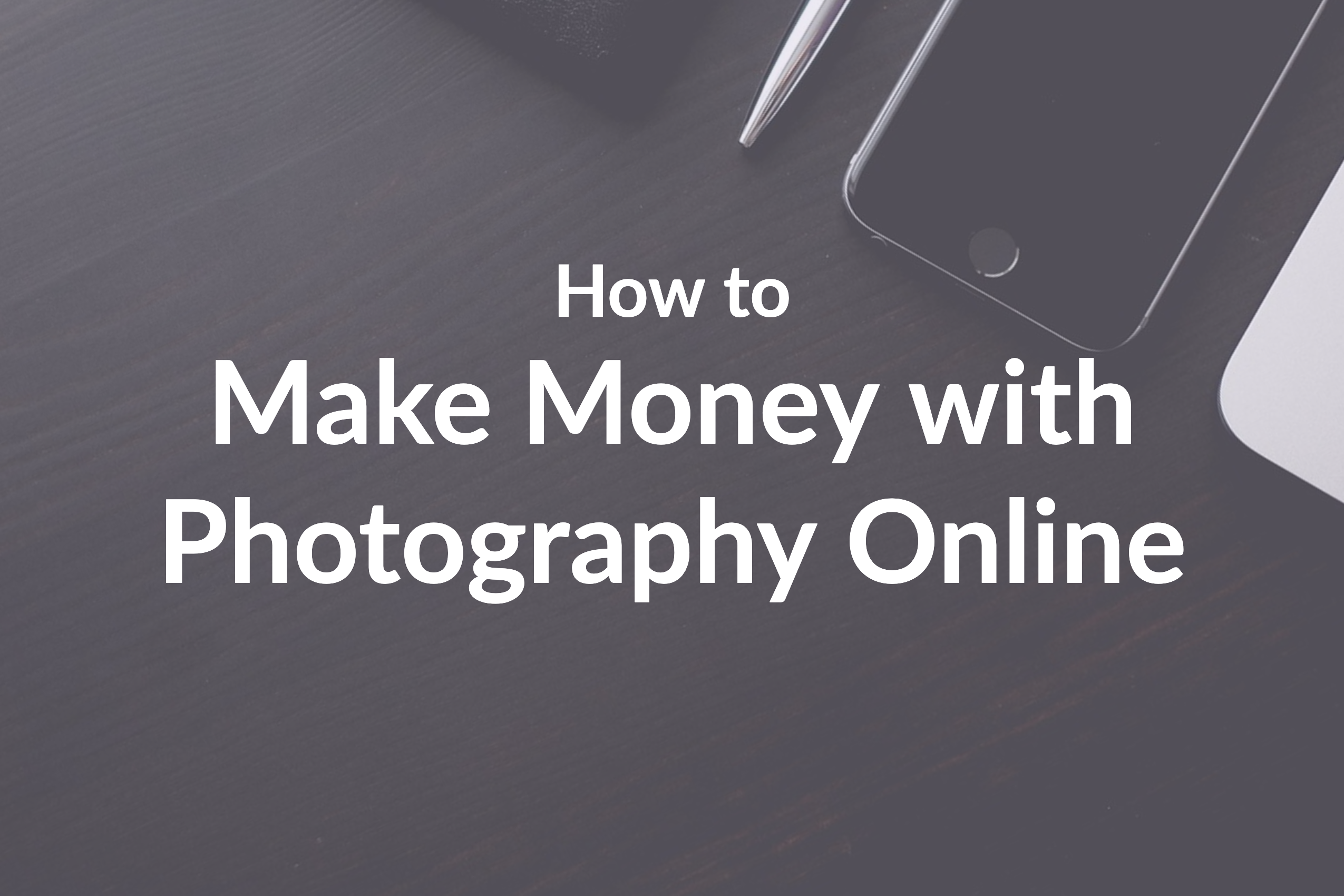 How to Make Money with Photography Online [7 Brilliant Ways] - Berify Blog