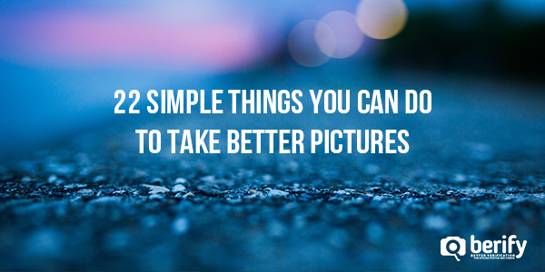 22 Simple Things You Can Do To Take Better Pictures