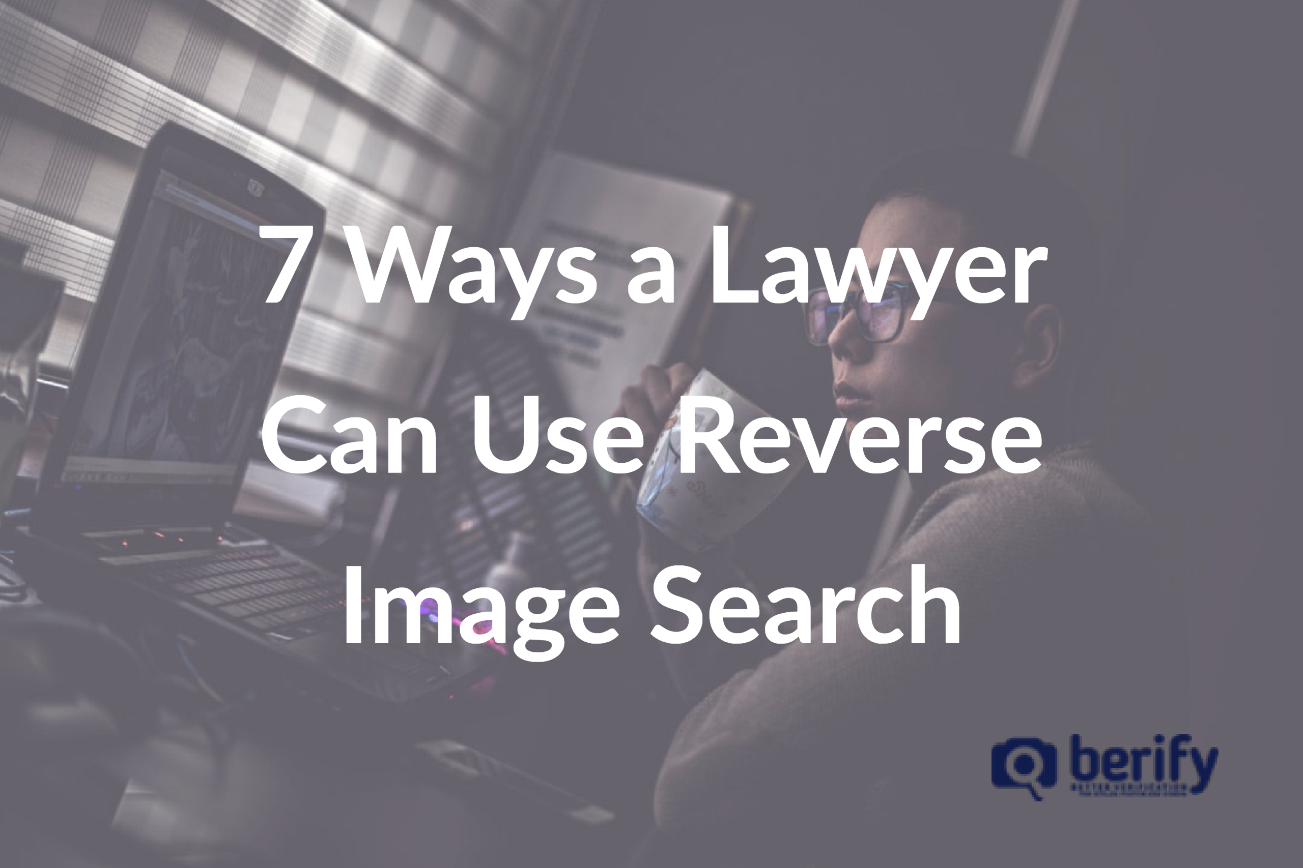 7 Ways a Lawyer Can Use Reverse Image Search