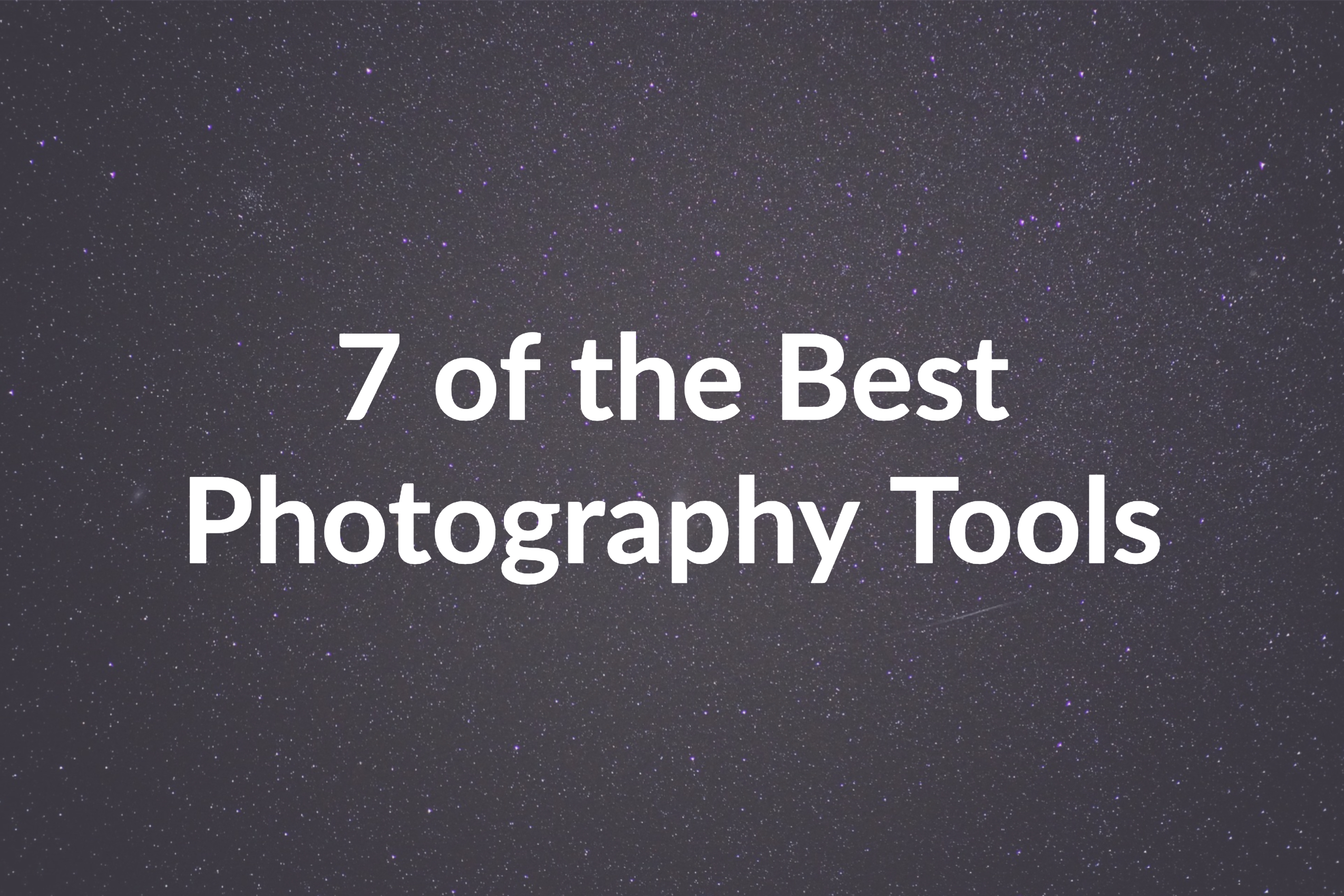7 Best Photography Tools That the Top Pro Photographers Use
